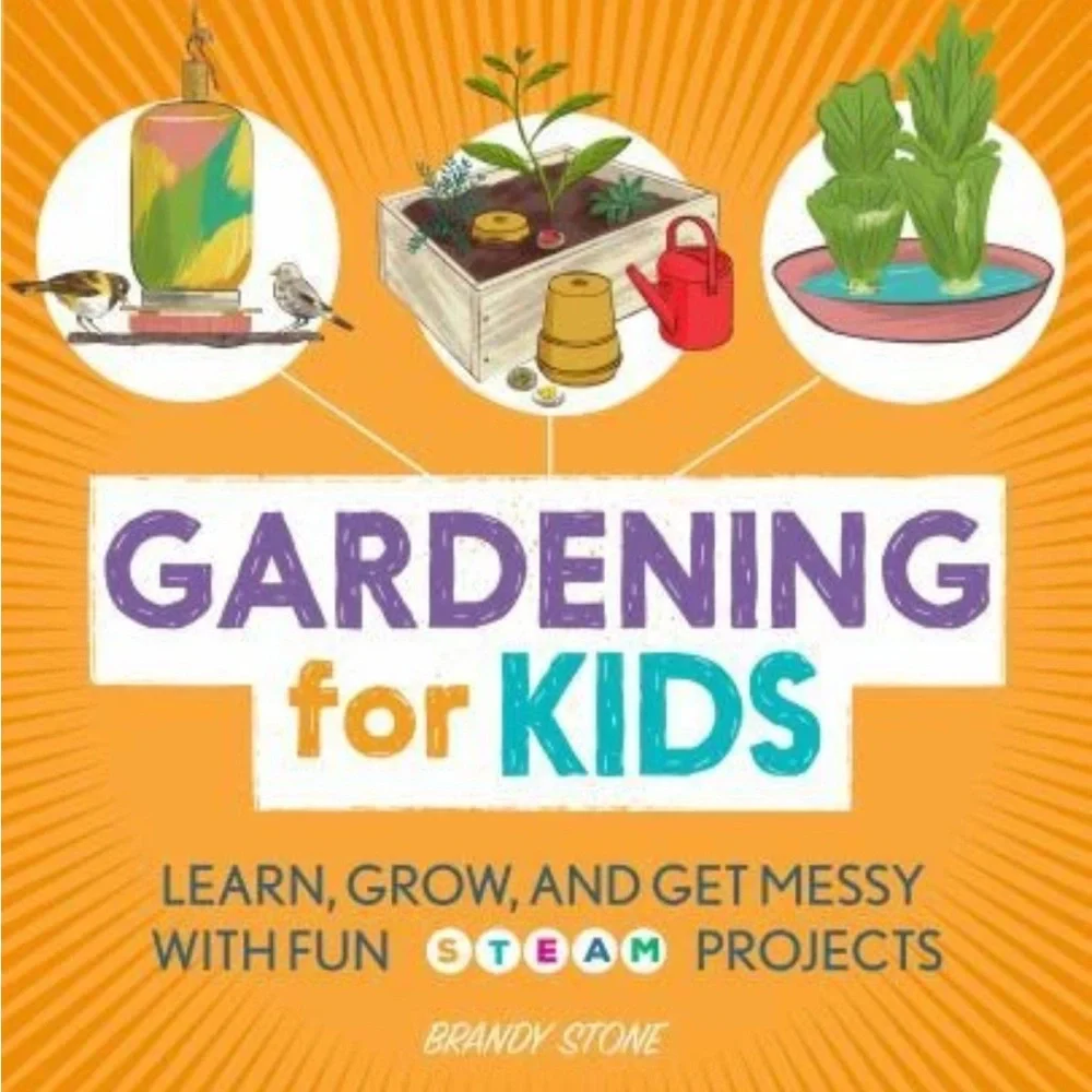 Book — Gardening for Kids: Learn, Grow, and Get Messy With Fun STEAM Projects
